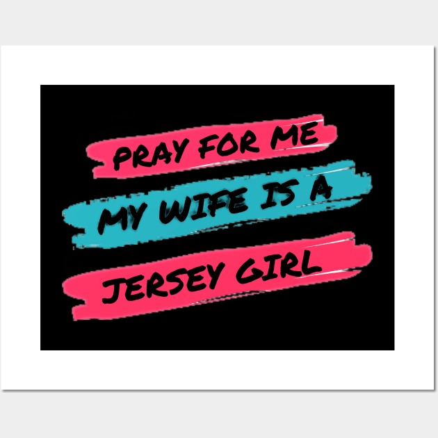 Pray for me my wife is a Jersey Girl Wall Art by razmtaz